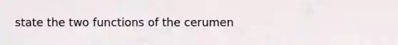 state the two functions of the cerumen