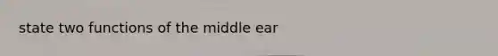 state two functions of the middle ear