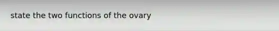 state the two functions of the ovary