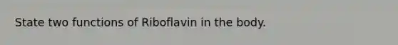 State two functions of Riboflavin in the body.