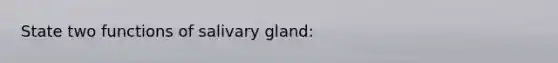 State two functions of salivary gland: