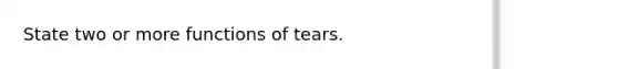 State two or more functions of tears.