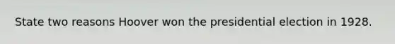 State two reasons Hoover won the presidential election in 1928.