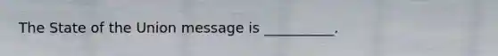 The State of the Union message is __________.
