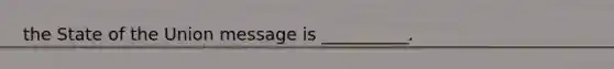 the State of the Union message is __________.