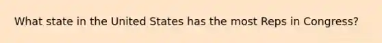 What state in the United States has the most Reps in Congress?