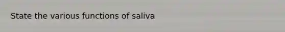 State the various functions of saliva