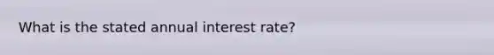 What is the stated annual interest rate?