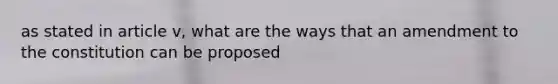 as stated in article v, what are the ways that an amendment to the constitution can be proposed
