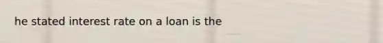 he stated interest rate on a loan is the