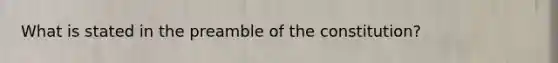 What is stated in the preamble of the constitution?