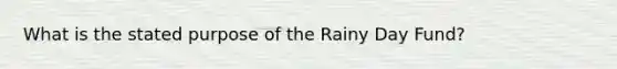 What is the stated purpose of the Rainy Day Fund?