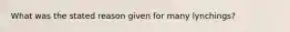 What was the stated reason given for many lynchings?