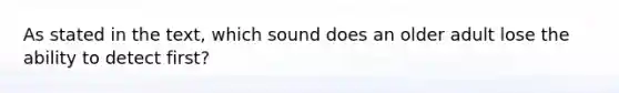 As stated in the text, which sound does an older adult lose the ability to detect first?