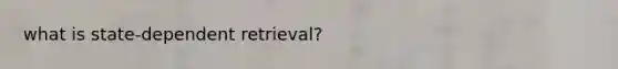 what is state-dependent retrieval?