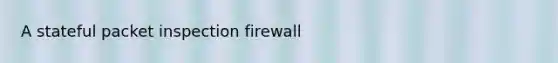 A stateful packet inspection firewall