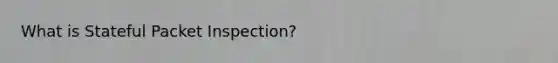 What is Stateful Packet Inspection?