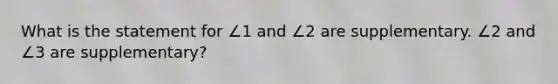 What is the statement for ∠1 and ∠2 are supplementary. ∠2 and ∠3 are supplementary?