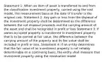 Statement 1: When an item of asset is transferred to and from the classification investment property, carried using the cost model, the measurement basis at the date of transfer is the original cost. Statement 2: Any gain or loss from the disposal of the investment property shall be determined as the difference between the net disposal proceeds and the carrying amount of the asset and shall be recognized in profit or loss Statement 3: If owner-occupied property is transferred to investment property that is to be carried at fair value, the difference between the carrying amount of the property and its fair value shall be included in profit or loss. Statement 4: If an entity determines that the fair value of an investment property is not reliably determinable on a continuing basis, the entity shall measure that investment property using the revaluation model