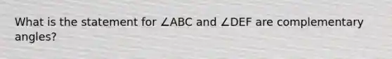 What is the statement for ∠ABC and ∠DEF are complementary angles?