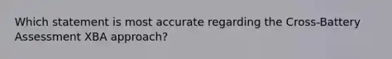 Which statement is most accurate regarding the Cross-Battery Assessment XBA approach?