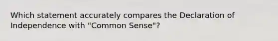 Which statement accurately compares the Declaration of Independence with "Common Sense"?