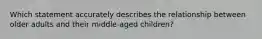 Which statement accurately describes the relationship between older adults and their middle-aged children?