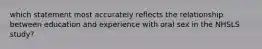 which statement most accurately reflects the relationship between education and experience with oral sex in the NHSLS study?