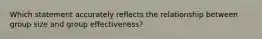 Which statement accurately reflects the relationship between group size and group effectiveness?