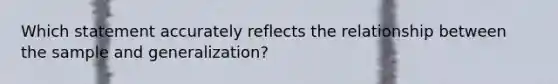 Which statement accurately reflects the relationship between the sample and generalization?