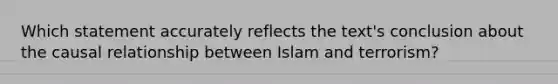 Which statement accurately reflects the text's conclusion about the causal relationship between Islam and terrorism?