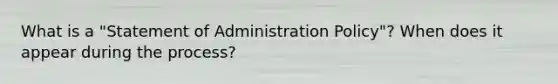 What is a "Statement of Administration Policy"? When does it appear during the process?