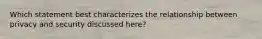 Which statement best characterizes the relationship between privacy and security discussed here?