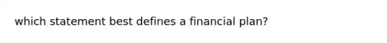 which statement best defines a financial plan?