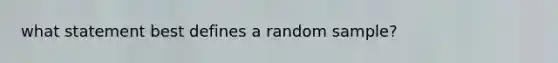 what statement best defines a random sample?