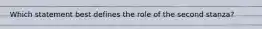 Which statement best defines the role of the second stanza?