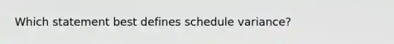 Which statement best defines schedule variance?