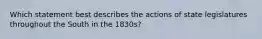 Which statement best describes the actions of state legislatures throughout the South in the 1830s?