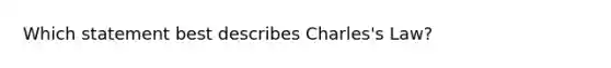 Which statement best describes Charles's Law?