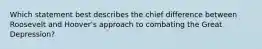 Which statement best describes the chief difference between Roosevelt and Hoover's approach to combating the Great Depression?