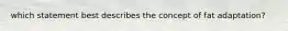 which statement best describes the concept of fat adaptation?