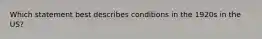 Which statement best describes conditions in the 1920s in the US?