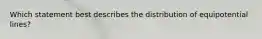 Which statement best describes the distribution of equipotential lines?