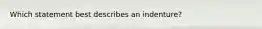 Which statement best describes an indenture?