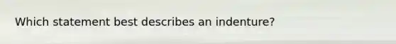 Which statement best describes an indenture?