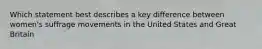 Which statement best describes a key difference between women's suffrage movements in the United States and Great Britain