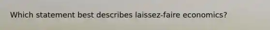 Which statement best describes laissez-faire economics?