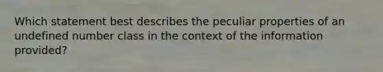 Which statement best describes the peculiar properties of an undefined number class in the context of the information provided?