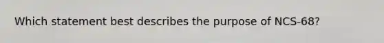 Which statement best describes the purpose of NCS-68?