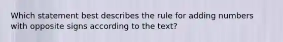 Which statement best describes the rule for adding numbers with opposite signs according to the text?